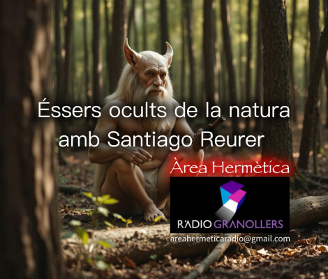 Àrea hermètica. "Èssers ocults de la natura" amb Santiago Reurer. Fem un viatge per coneixer els èssers màgics de la natura, tradicions, folklore, religions, cultures ancestrals i fins a la nostra actualitat. 2025-03-04.