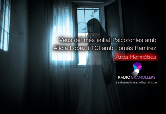 Àrea hermètica. "Veus del més enllà! Psicofoníes amb Alicia López i Transcomunicació Instrutemental amb Tomás Ramírez". 2024-06-26.