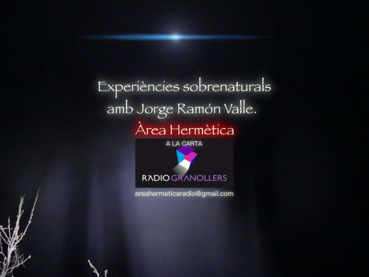 Àrea hermètica. Experiències sobrenaturals amb l'investigador Jorge Ramón Valle. 2024-03-20.