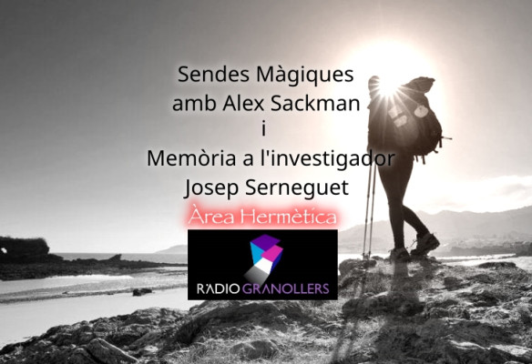 Àrea hermètica. Sendes Màgiques amb Alex Sackman i la segona part: Memòria a l'investigador Josep Serneguet. 2024-11-5.